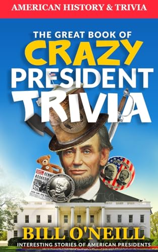 Stock image for The Great Book of Crazy President Trivia: Interesting Stories of American Presidents (American History & Trivia) (Volume 1) for sale by HPB-Emerald