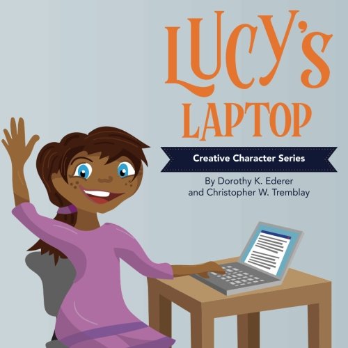 Stock image for Lucy's Laptop: Volume 1 (The Creative Character Series) for sale by Revaluation Books