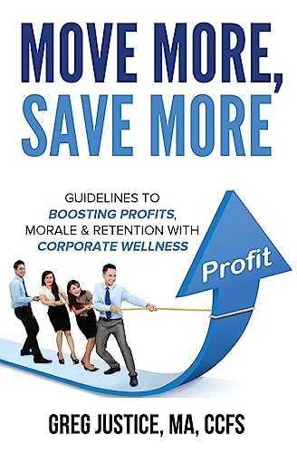 Stock image for Move More, Save More: Guidelines for Boosting Morale, Profits & Retention with Corporate Wellness for sale by THE SAINT BOOKSTORE