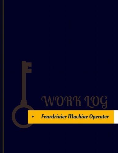 9781977932280: Fourdrinier Machine Operator Work Log: Work Journal, Work Diary, Log - 131 pages, 8.5 x 11 inches (Key Work Logs/Work Log)