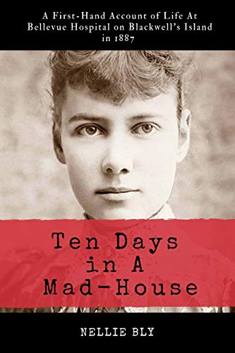 Beispielbild fr Ten Days in A Mad-House: Illustrated and Annotated: A First-Hand Account of Life At Bellevue Hospital on Blackwell's Island in 1887 zum Verkauf von WorldofBooks