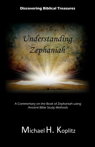 Beispielbild fr Discovering Biblical Treasures: Understanding Zephaniah: A Commentary on the Book of Zephaniah using Ancient Bible Study Methods zum Verkauf von ThriftBooks-Dallas