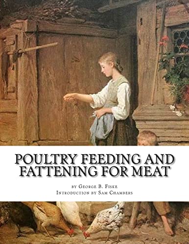 Stock image for Poultry Feeding and Fattening For Meat: Special finishing methods and handling broilers, capons, waterfowl, etc. for sale by Once Upon A Time Books