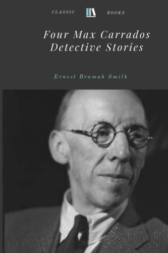 Beispielbild fr Four Max Carrados Detective Stories by Ernest Bramah Smith zum Verkauf von WorldofBooks