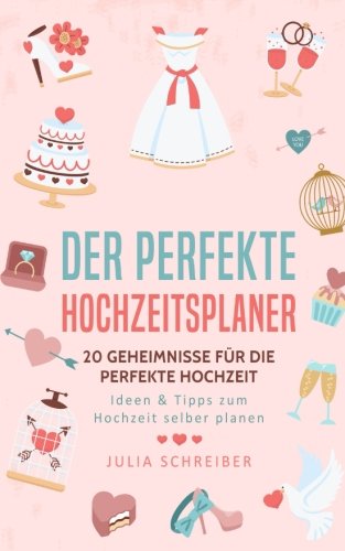 Beispielbild fr Der perfekte Hochzeitsplaner: 20 Geheimnisse fr die perfekte Hochzeit - Ideen & Tipps zum Hochzeit selber planen zum Verkauf von medimops