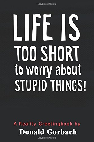 Imagen de archivo de Life Is Too Short: to worry about stupid things! a la venta por Lucky's Textbooks