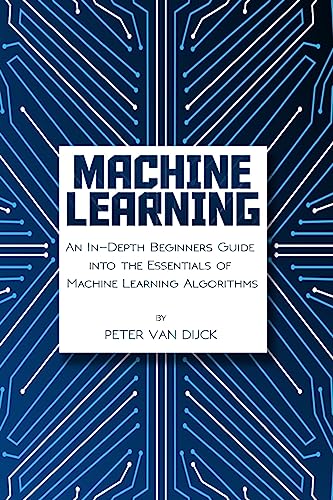 Stock image for Machine Learning: An In-Depth Beginners Guide: into the Essentials of Machine Learning Algorithms for sale by Lucky's Textbooks