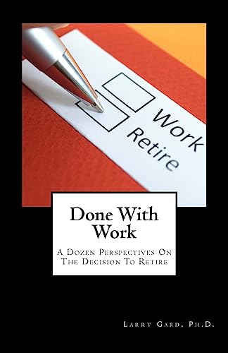 Stock image for Done With Work: A Dozen Perspectives On The Decision To Retire for sale by SecondSale