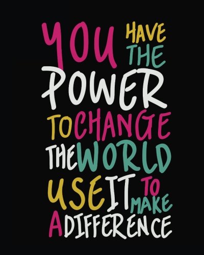 Stock image for You Have The Power To Change The World Use It To Make A Difference: Motivational & Inspirational Notebook/Journal for Writing: 8"x10" 134 pages + . Positive Quote Notebooks Series) for sale by Revaluation Books