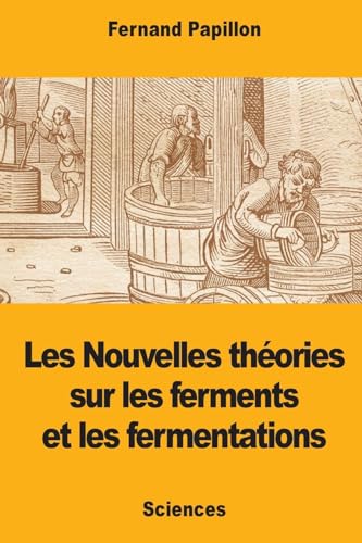 Imagen de archivo de Les Nouvelles thories sur les ferments et les fermentations (French Edition) a la venta por Lucky's Textbooks