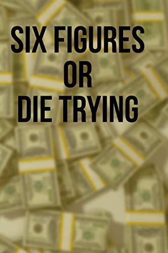 Stock image for Six Figures or Die Trying: A 6 x 9 Blank Lined Journal [Soft Cover ] for sale by booksXpress
