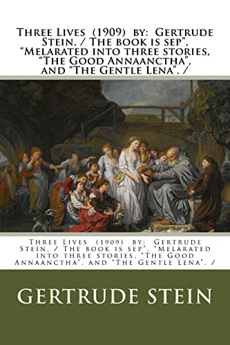 9781978007994: Three Lives (1909) by: Gertrude Stein. / The book is sep", "Melarated into three stories, "The Good Annaanctha", and "The Gentle Lena". /