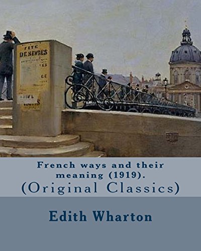 Stock image for French ways and their meaning (1919). By: Edith Wharton: (Original Classics) for sale by Revaluation Books