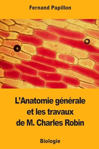 9781978038615: L’Anatomie gnrale et les travaux de M. Charles Robin