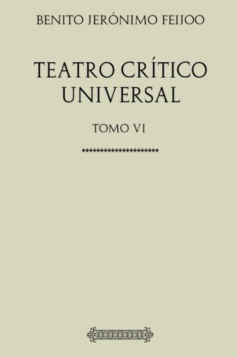 Stock image for Coleccin Feijoo. Teatro crtico universal: Tomo VI for sale by Revaluation Books