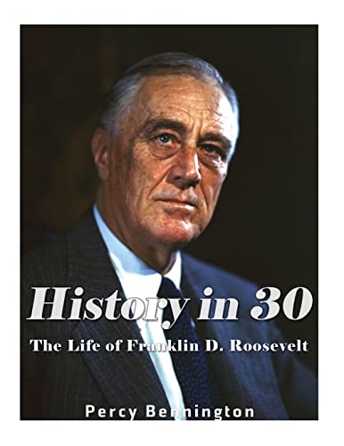 Stock image for History in 30: The Life of Franklin D. Roosevelt for sale by THE SAINT BOOKSTORE