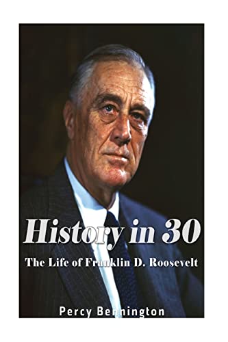 Stock image for History in 30: The Life of Franklin D. Roosevelt for sale by THE SAINT BOOKSTORE
