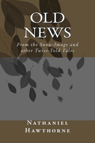 Stock image for Old News: From the Snow-Image and other Twice-Told Tales for sale by Revaluation Books