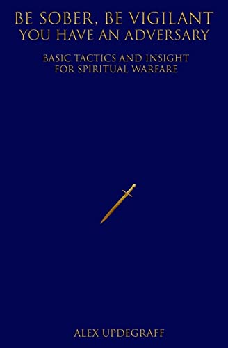 Imagen de archivo de Be Sober Be Vigilant You Have an Adversary: Basic Tactics and Insight for Spiritual Warfare a la venta por BooksRun