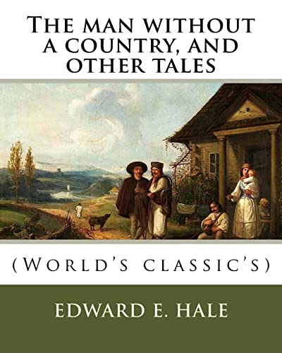 9781978105867: The man without a country, and other tales. By: Edward E. Hale ( short story).: Edward Everett Hale (April 3, 1822 – June 10, 1909) was an American author, historian, and Unitarian minister.