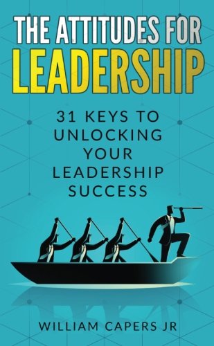 Beispielbild fr Attitudes for Leadership : 31 Keys to Unlocking YourLeadership Success zum Verkauf von ThriftBooks-Atlanta