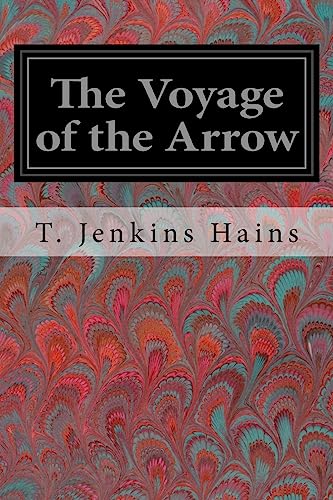 Imagen de archivo de The Voyage of the Arrow: To the China Sea Its Adventures and Perils, Including Its Capture by Sea Vultures from the Countess of Warwick as Set Down by William Gore, Chief Mate a la venta por THE SAINT BOOKSTORE