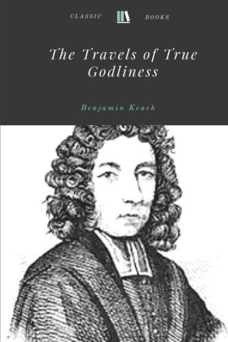 Imagen de archivo de The Travels of True Godliness by Benjamin Keach a la venta por Revaluation Books