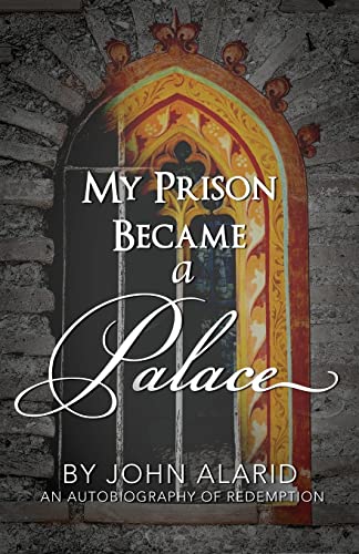 Stock image for My Prison Became a Palace: One Man's Story from Heroin Addiction and Incarceration to Freedom for sale by BooksRun