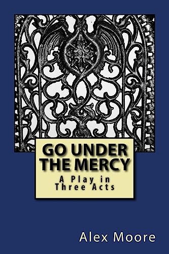 Stock image for Go Under the Mercy: A Play In Three Acts [Soft Cover ] for sale by booksXpress