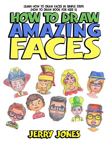 Stock image for How to Draw Amazing Faces: Learn How to Draw Faces In Simple Steps (How to Draw Book for Kids) for sale by Save With Sam