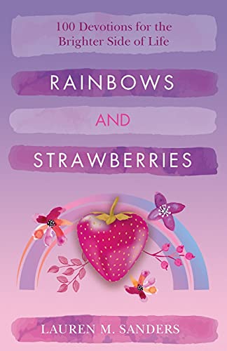 Imagen de archivo de Rainbows and Strawberries: 100 Devotions for the Brighter Side of Life a la venta por Ria Christie Collections