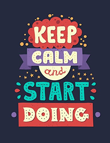 Stock image for Keep Calm and Start Doing: Inspirational Journal - Notebook - Diary to Write In With Quotes - Lined (8.5 x 11 Large) (Inspirational Jourmals) (Volume 17) [Soft Cover ] for sale by booksXpress
