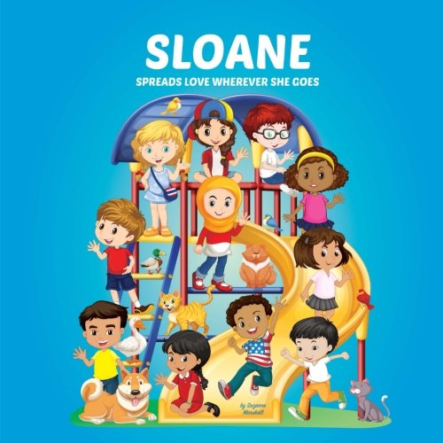 Stock image for Sloane Spreads Love Wherever She Goes: Building Self-Esteem in Children & Books About Bullying (Multicultural Children's Books, Self-Esteem Books for . Books for Kids, Personalized Kids Books) for sale by WorldofBooks