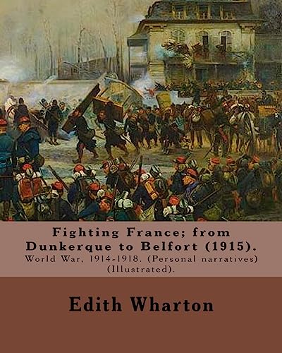 9781978201293: Fighting France; from Dunkerque to Belfort (1915). By: Edith Wharton (Illustrated).: World War, 1914-1918. (Personal narratives)