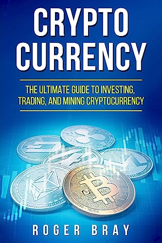 Imagen de archivo de Cryptocurrency: The Ultimate Guide to Investing, Trading, and Mining Cryptocurrency a la venta por THE SAINT BOOKSTORE