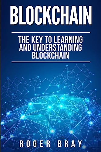 Imagen de archivo de Blockchain: The Key to Learning and Understanding Blockchain and how it relates to Bitcoin, Cryptocurrency, and Mining a la venta por THE SAINT BOOKSTORE