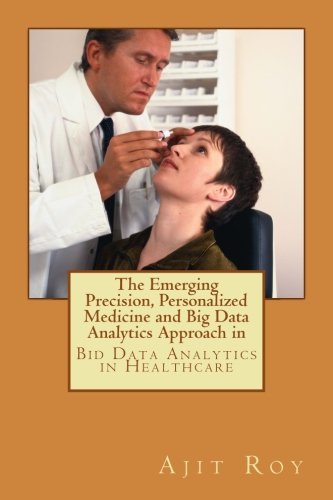 Stock image for The Emerging Precision, Personalized Medicine and Big Data Analytics Approach in: Bid Data Analytics in Healthcare for sale by Revaluation Books