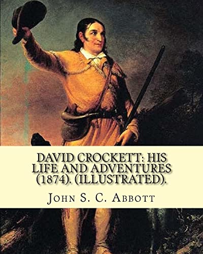 9781978213357: David Crockett: his life and adventures (1874). By: John S. C. Abbott (Illustrated).: David 