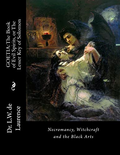 Stock image for GOETIA: The Book of Evil Spirits, or The Lesser Key of Solomon: Necromancy, Witchcraft and the Black Arts for sale by Save With Sam