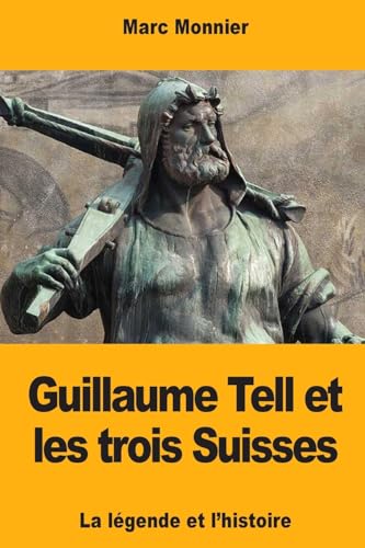 Imagen de archivo de Guillaume Tell et les trois Suisses: La lgende et l'histoire (French Edition) a la venta por Lucky's Textbooks