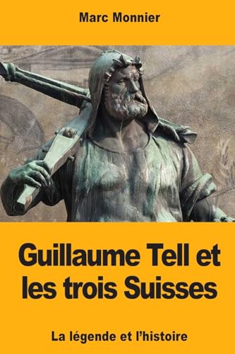 Stock image for Guillaume Tell et les trois Suisses: La lgende et l'histoire (French Edition) for sale by Lucky's Textbooks