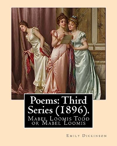 9781978280144: Poems: Third Series (1896). By: Emily Dickinson, edited By: Mabel Loomis Todd: Mabel Loomis Todd or Mabel Loomis (November 10, 1856 – October 14, 1932) was an American editor and writer.