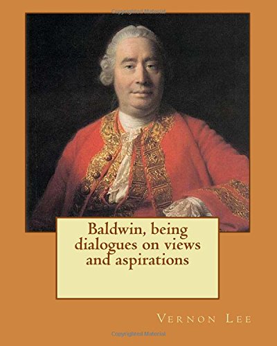 9781978286740: Baldwin, being dialogues on views and aspirations. By: Vernon Lee: Vernon Lee was the pseudonym of the British writer Violet Paget (14 October 1856 – 13 February 1935).