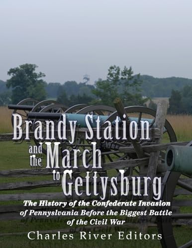 9781978291539: Brandy Station and the March to Gettysburg: The History of the Confederate Invasion of Pennsylvania Before the Biggest Battle of the Civil War