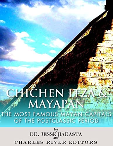 9781978292468: Chichen Itza & Mayapan: The Most Famous Mayan Capitals of the Postclassic Period