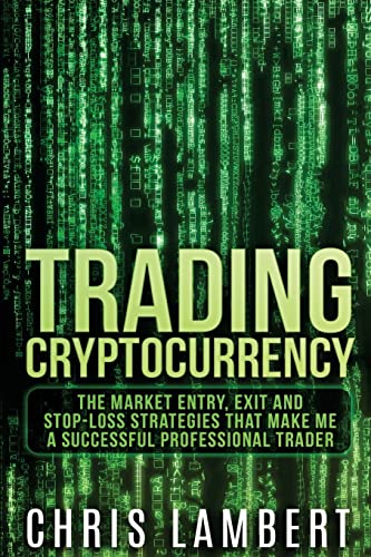 Stock image for Cryptocurrency: The Market Entry, Exit and Stop-Loss Strategies that made me a Successful Professiional Trader (Crypto Trading Secrets) for sale by SecondSale