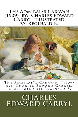 Stock image for The Admiral?s Caravan (1909) by: Charles Edward Carryl. illustrated by: Reginald B. for sale by Lucky's Textbooks