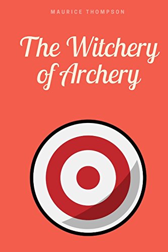 Stock image for The Witchery of Archery: A Complete Manual of Archery for sale by Revaluation Books