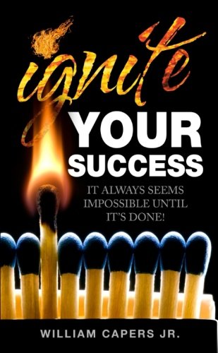 Beispielbild fr Ignite Your Success : It Always Seems Impossible until It's Done! zum Verkauf von ThriftBooks-Atlanta