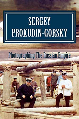 Stock image for Sergey Prokudin-Gorsky: Photographing The Russian Empire: Volume 1 (Photography Pioneers) for sale by Revaluation Books